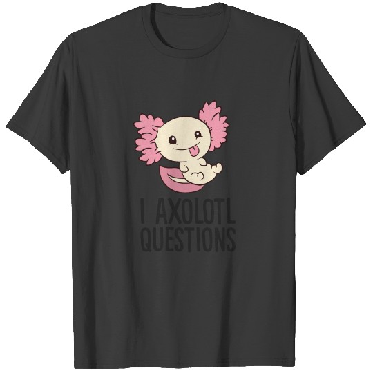 Funny Axolotl Lover I Axolotl Questions T-shirt