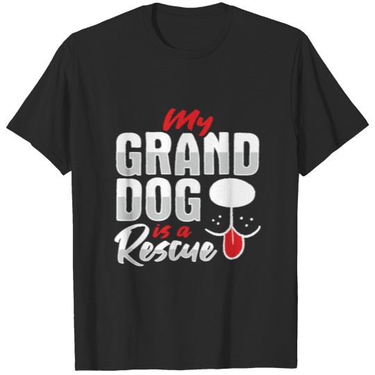 Discover My granddog is a rescue Design T-shirt