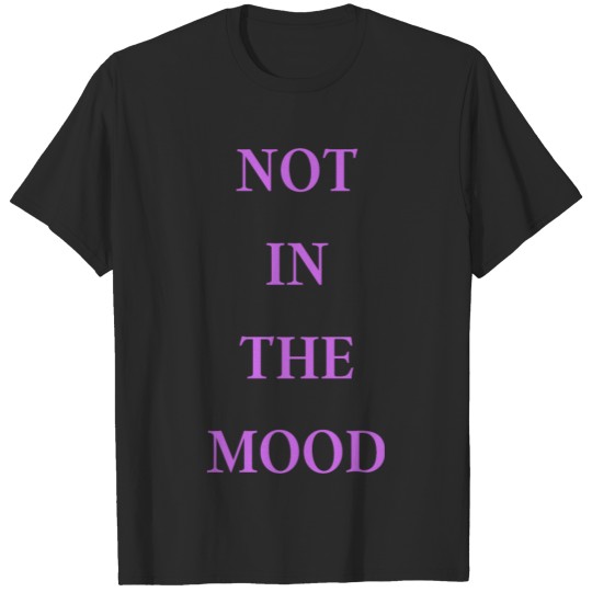 Discover Not In The Mood, Don't Bother Me, Leave Me Alone T-shirt
