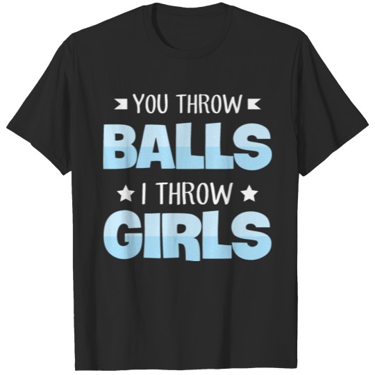 Discover You throw balls - I throw girls Quote for a Cheer T-shirt