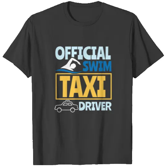 Swim Mom Dad Swimmer Taxi Driver Gift T-shirt