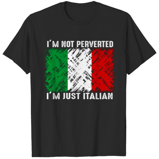 Discover I m not perverted I m just Italian funny italian T-shirt