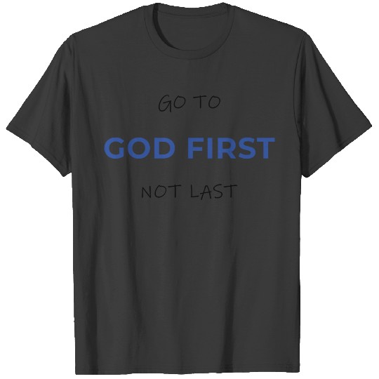 GO TO GOD FIRST T-shirt
