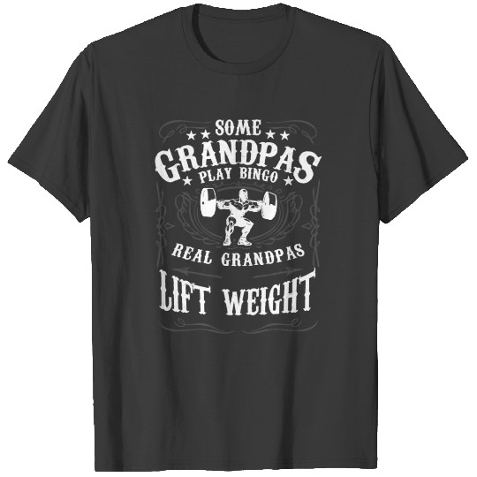 Discover Some Grandpas Play Bingo Real Grandpas lift Weight T-shirt