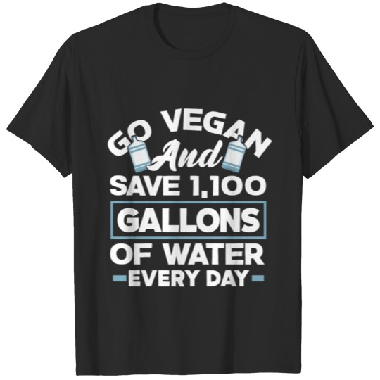 Discover Go Vegan And Save 1.100 Gallons Of Water Every Day T-shirt