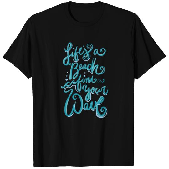 Life's a beach find your wave T-shirt