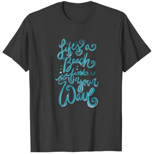 Life's a beach find your wave T-shirt