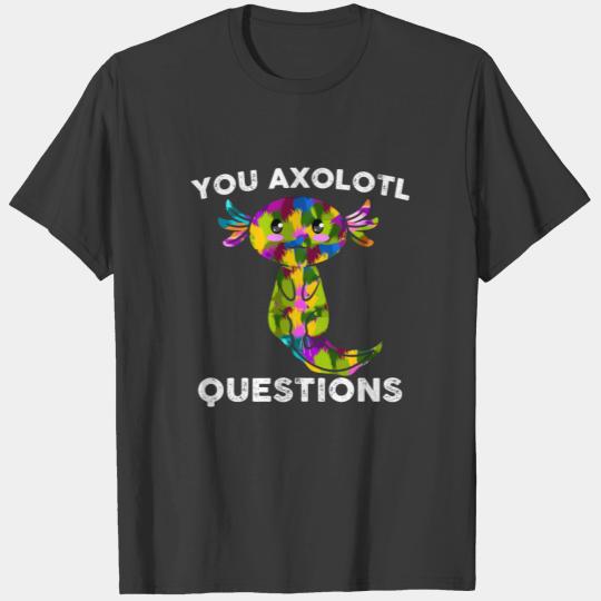 You Axolotl Questions Axolotl lovers Colorful Art T-shirt