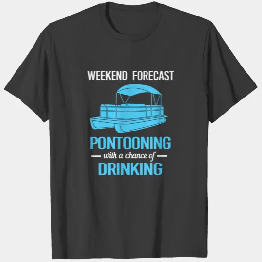Weekend Forecast Boating Funny Pontoon Humor T-shirt