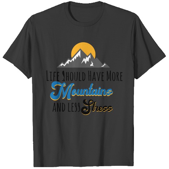 Life Should Have More Mountains And Less Stress T-shirt