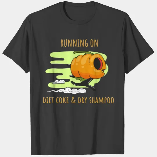 Running on Diet coke & Dry shampoo T-shirt