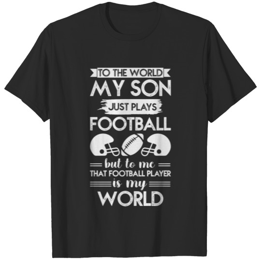 Discover To the world my son just plays football T-shirt