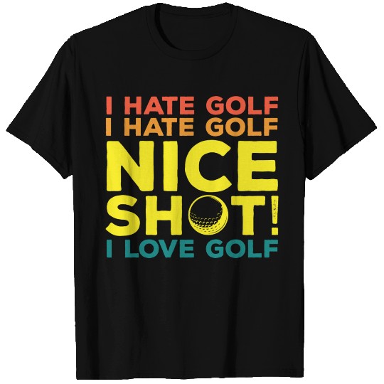 I Hate Golf Nice Shot I Love Golf T-shirt