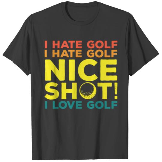 I Hate Golf Nice Shot I Love Golf T-shirt
