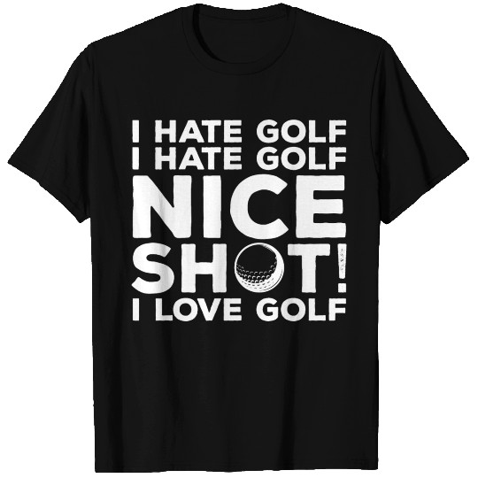 I Hate Golf Nice Shot I Love Golf T-shirt