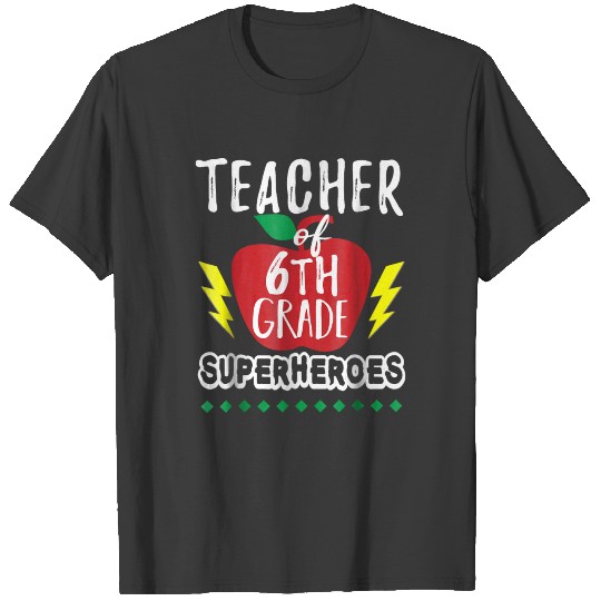 Teacher of 6th Grade Superheroes Teacher Team T-shirt