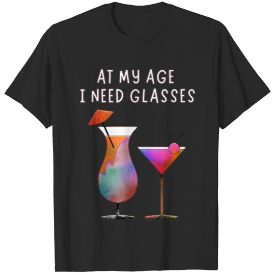 Discover AT MY AGE I NEED GLASSES T-shirt