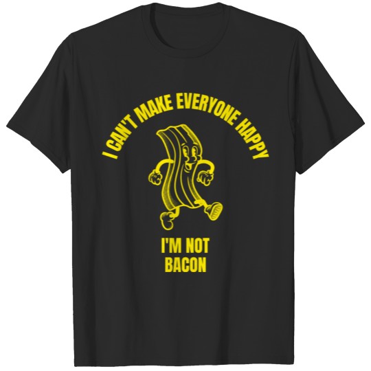 I can t make everyone happy bacon breakfast food T-shirt