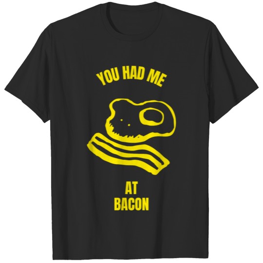 You had me at bacon egg bacon breakfast food lover T-shirt