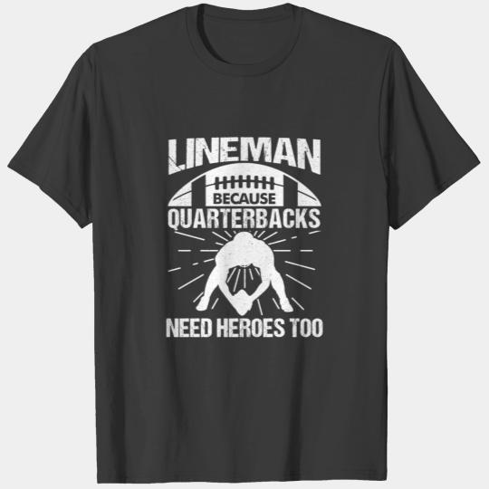 Lineman Because Quarterbacks Need Heroes T-shirt