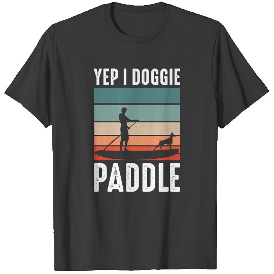 Yep I Doggy Paddle Funny Paddle Board Design T-shirt