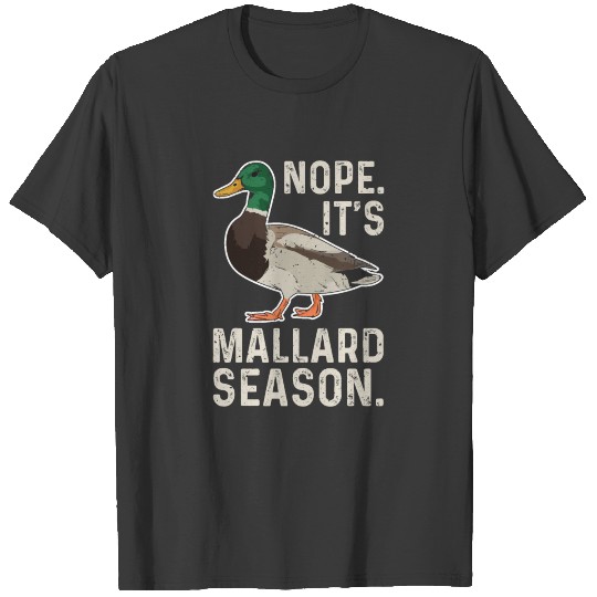 Nope. It's Mallard Season. Quote for a Waterfowl T-shirt