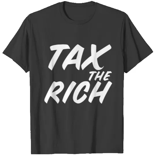 Tax The Rich, Tax Rich People, Rich Pay T-shirt