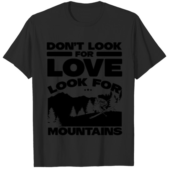Discover Don't look for love look for mountains - Ski Gift T-shirt