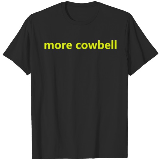 Discover more cowbell T-shirt