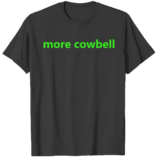 more cowbell T-shirt