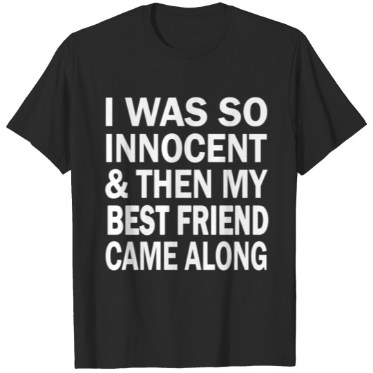 Discover I Was So Innocent And Then My Best-Friend Came Alo T-shirt