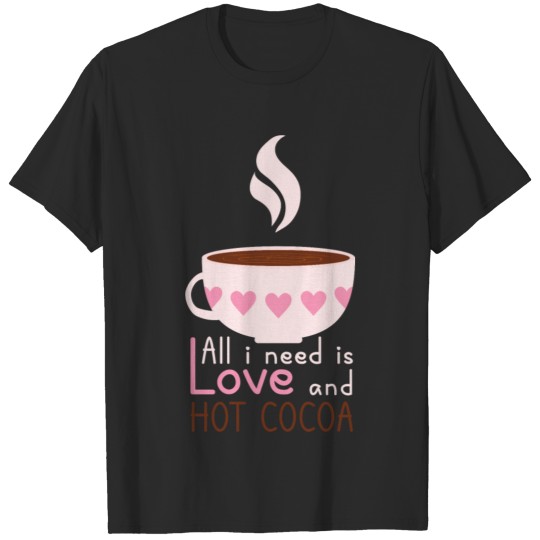 Discover All I Need Is Love And Hot Cocoa T-shirt