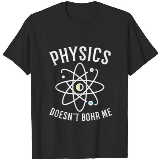 Discover Physics Doesn't Bohr Me Science Nerd Geek T-shirt
