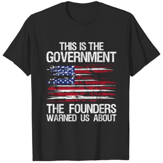 Discover THE GOVERNMENT OUR FOUNDERS WARNED US ABOUT T-shirt