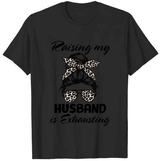 Discover Funny Raising My Husband Is Exhausting Leopard T-shirt