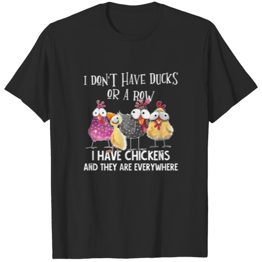 Discover I Don't Have Ducks I Have Chickens Are Everywhere T-shirt