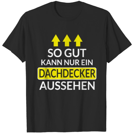 Discover Only a roofer can look this good Funny saying T-shirt
