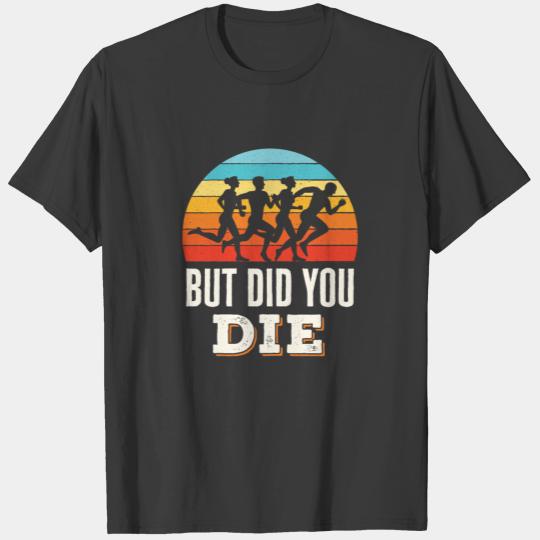 Funny But Did You Die Running Marathon Runner T-shirt