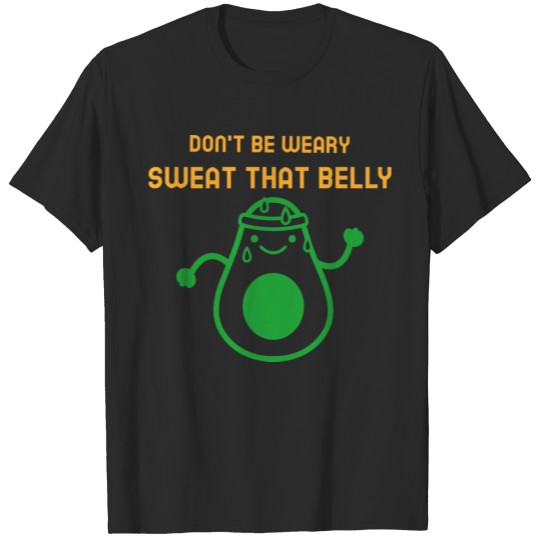 Discover don't be weary sweat that belly T-shirt