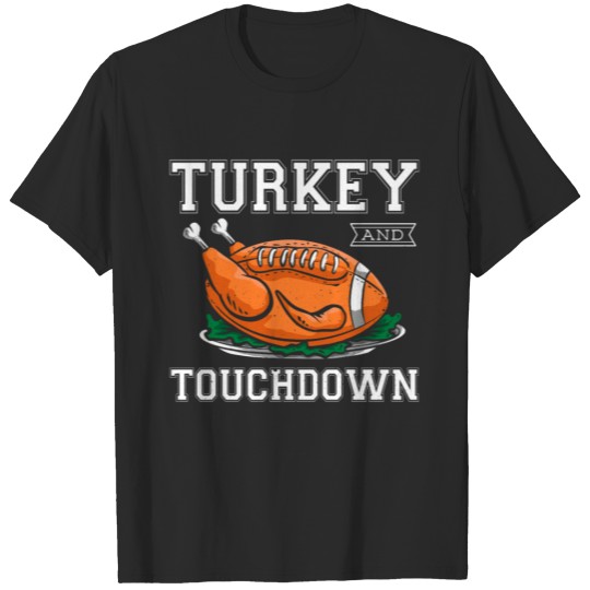 Discover Turkey And Touchdown Football Funny Thanksgiving T-shirt