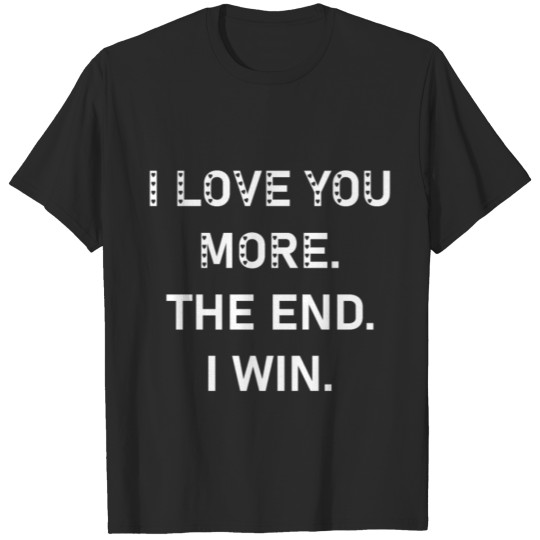 Discover I Love You More The End I Win T-shirt