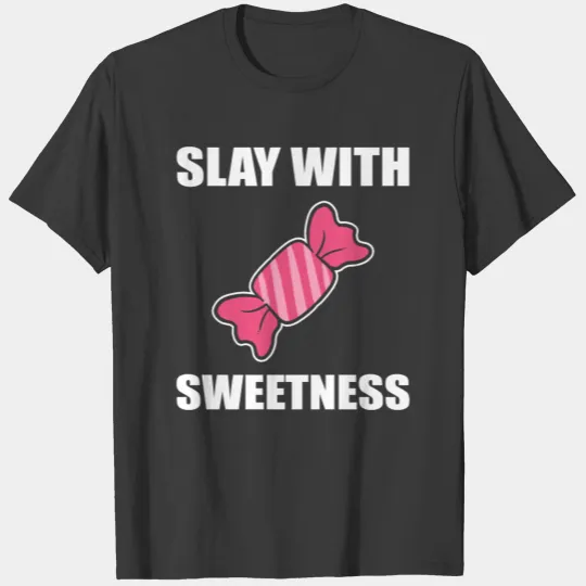 Slay with sweetness Sweet Lover Gift T-shirt