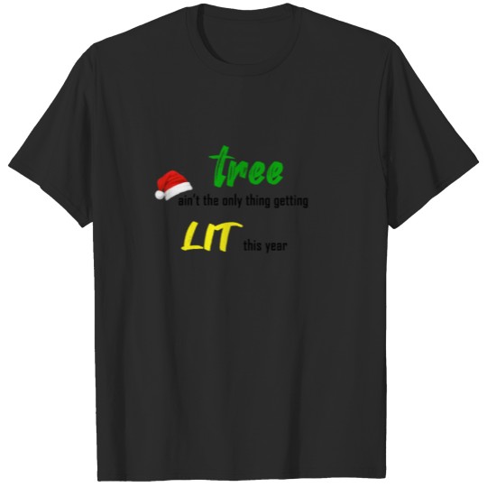 Discover tree ain't the best the only thing getting lit T-shirt