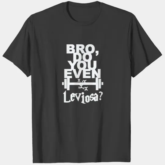 Funny Bro Do You Even Leviosa Inspired Workout T-shirt
