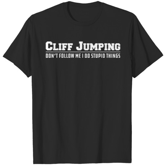 Discover Cliff Jumping Don't Follow Me I do stupid things T-shirt