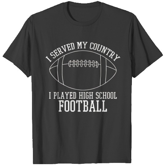I served my country I play high school football T-shirt