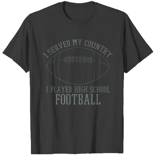 I served my country I play high school football T-shirt