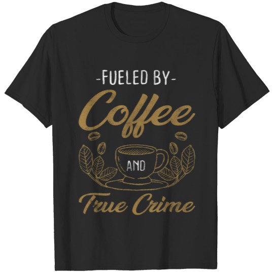 Discover Coffee True Crime Caffeine Documentaries T-shirt