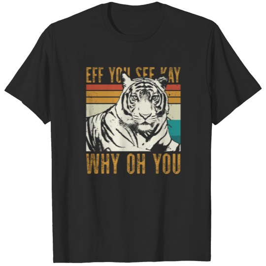 Eff You See Kay Why Oh You Tiger T-shirt