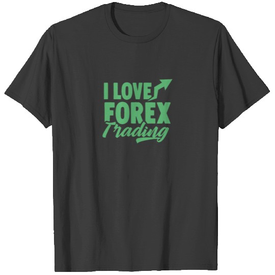 I love Forex Trading Trade Trader Money T-shirt